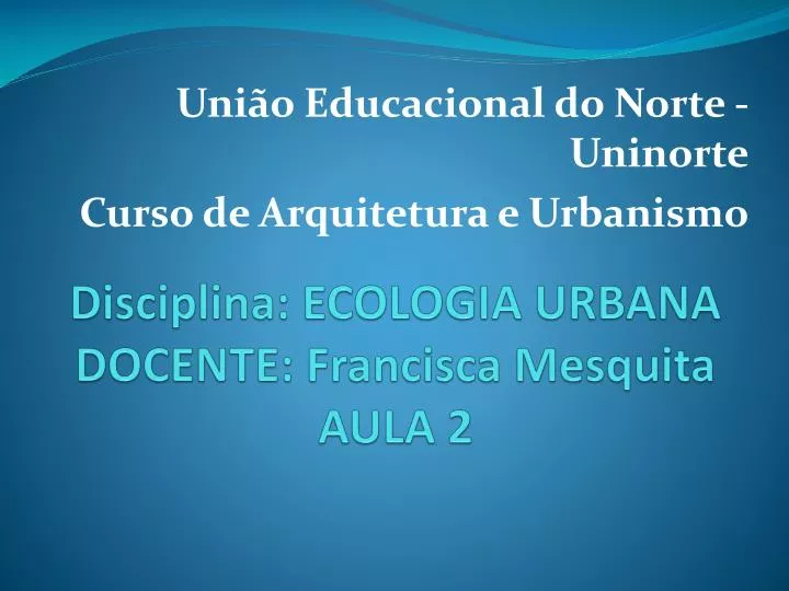 disciplina ecologia urbana docente f rancisca mesquita aula 2