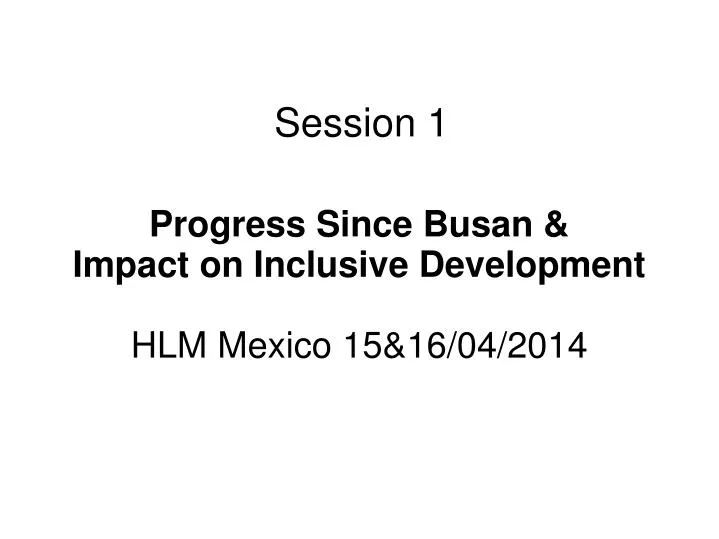 progress since busan impact on inclusive development hlm mexico 15 16 04 2014