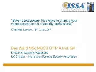 Des Ward MSc MBCS CITP A.Inst.ISP Director of Security Awareness