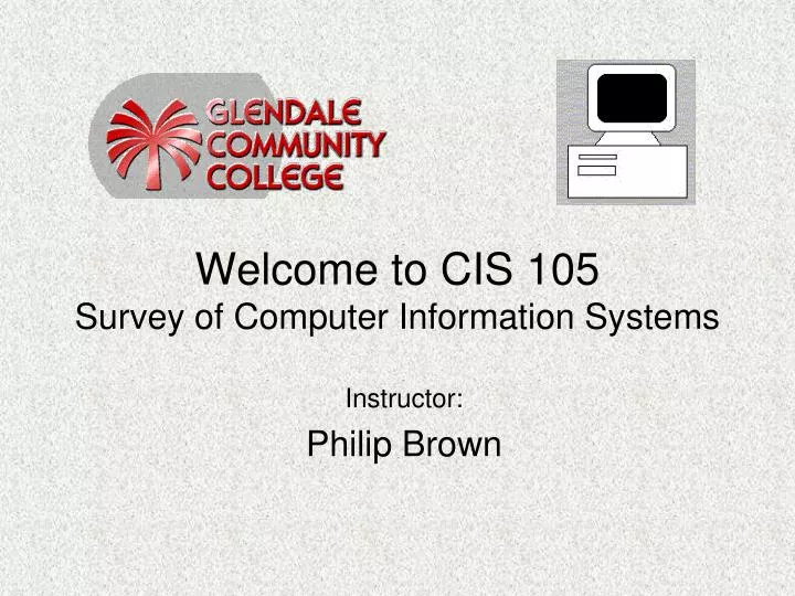 welcome to cis 105 survey of computer information systems