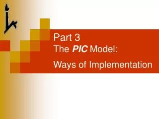 Part 3 The PIC Model: Ways of Implementation