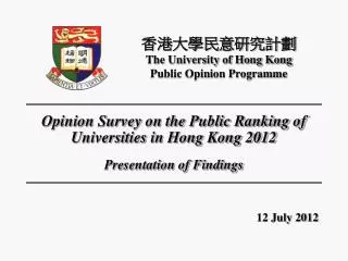 Opinion Survey on the Public Ranking of Universities in Hong Kong 2012 Presentation of Findings
