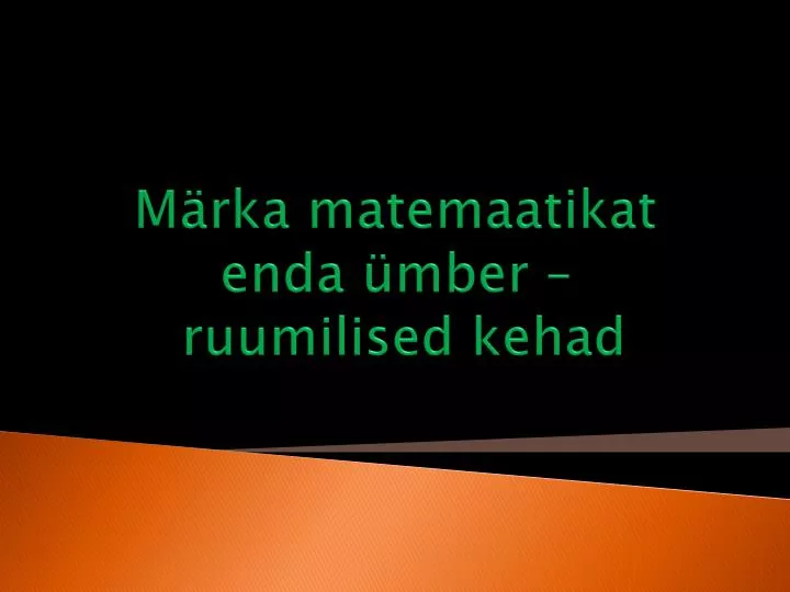 m rka matemaatikat enda mber ruumilised kehad