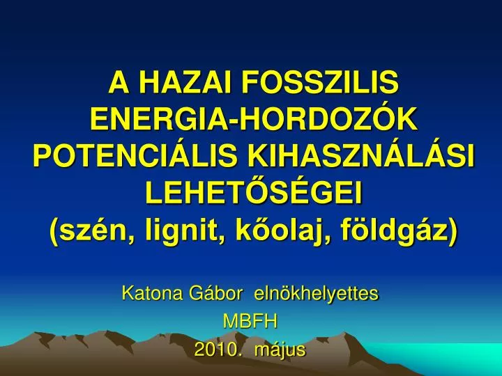 a hazai fosszilis energia hordoz k potenci lis kihaszn l si lehet s gei sz n lignit k olaj f ldg z