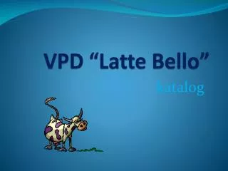 vpd latte bello