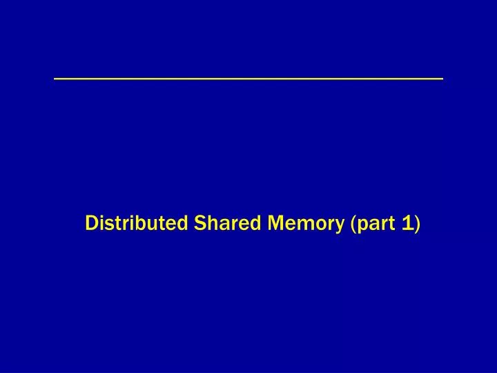 distributed shared memory part 1