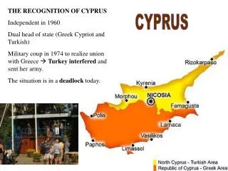 THE RECOGNITION OF CYPRUS Independen t in 1960 Dual head of state (Greek Cypriot and Turkish) ?