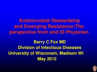 Antimicrobial Stewardship and Emerging Resistance:The perspective from and ID Physician