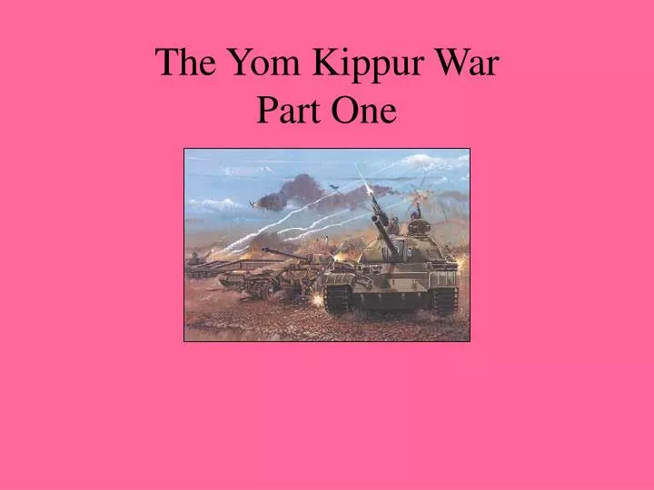 the yom kippur war part one