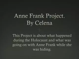 Anne Frank Project. By Celena