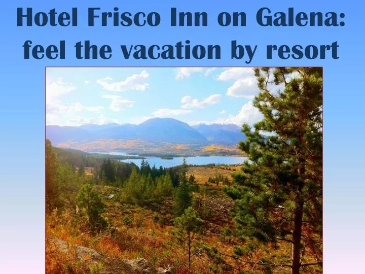 hotel frisco inn on galena feel the vacation by resort
