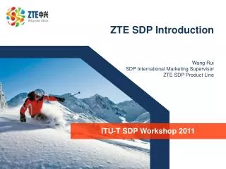 ZTE SDP Introduction Wang Rui SDP International Marketing Supervisor ZTE SDP Product Line