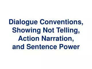 Dialogue Conventions, Showing Not Telling, Action Narration, and Sentence Power