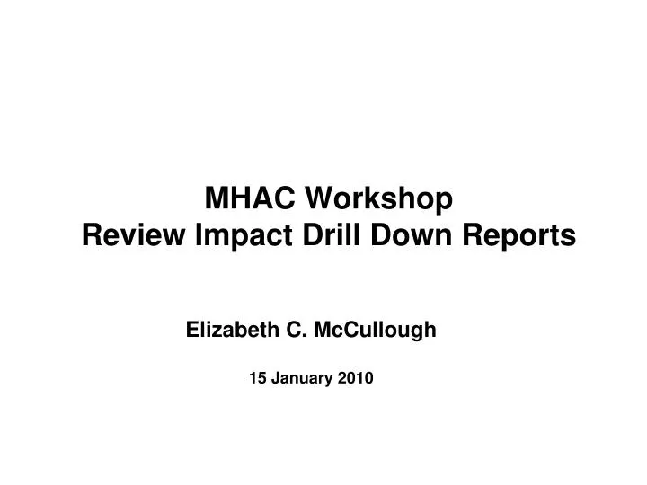 mhac workshop review impact drill down reports