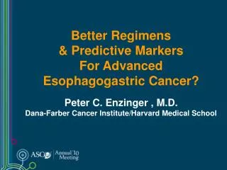 Better Regimens &amp; Predictive Markers For Advanced Esophagogastric Cancer?