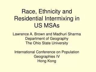 Race, Ethnicity and Residential Intermixing in US MSAs Lawrence A. Brown and Madhuri Sharma