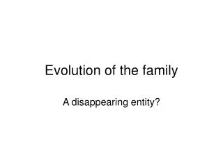 Evolution of the family