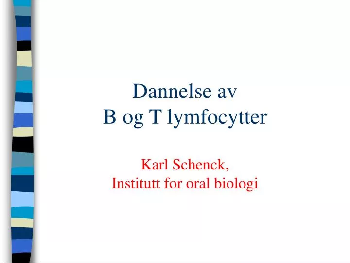 dannelse av b og t lymfocytter karl schenck institutt for oral biologi