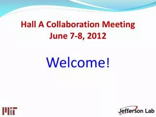 Hall A Collaboration Meeting June 7-8, 2012