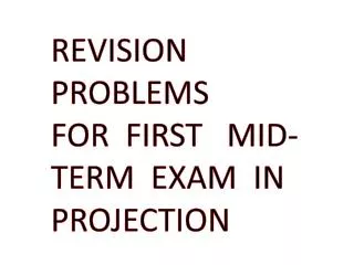 REVISION PROBLEMS FOR FIRST MID-TERM EXAM IN PROJECTION