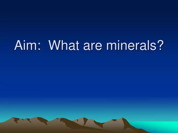 aim what are minerals