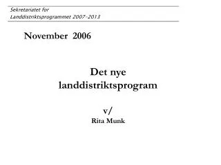 November 2006 Det nye landdistriktsprogram v/ Rita Munk