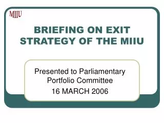 BRIEFING ON EXIT STRATEGY OF THE MIIU
