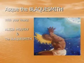 Asque the BLAQUESMITH