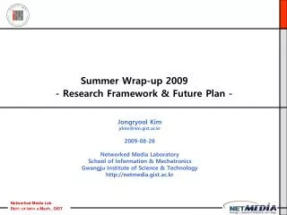 Summer Wrap-up 2009 - Research Framework &amp; Future Plan -