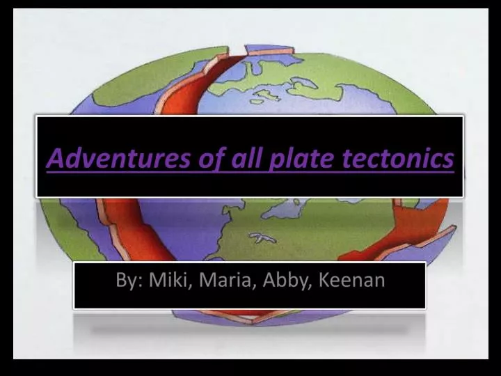 adventures of all plate tectonics