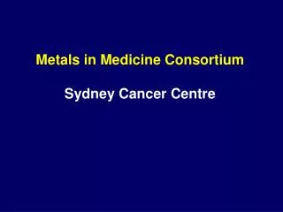 Metals in Medicine Consortium Sydney Cancer Centre