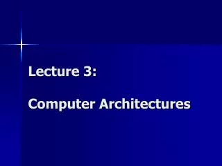 Lecture 3: Computer Architectures