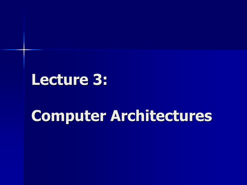 PPT - Lecture 3: Computer Architectures PowerPoint Presentation, free ...