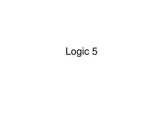 Logic 5