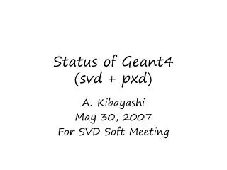 Status of Geant4 (svd + pxd)