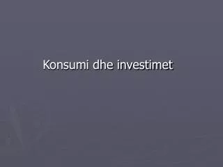 konsumi dhe investimet