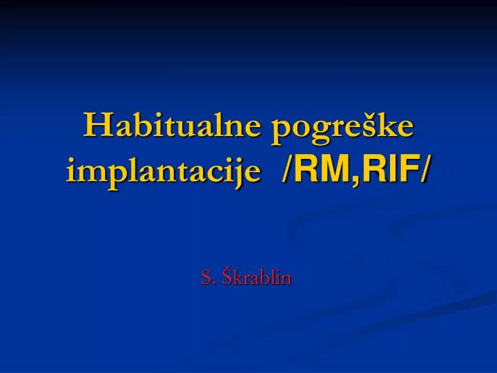 habitualne pogre ke implantacije rm rif