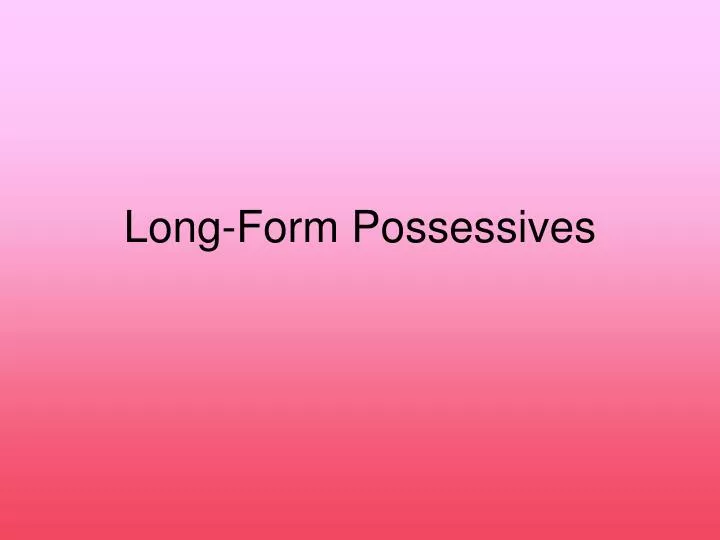 long form possessives