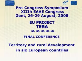 Pre-Congress Symposium XIIth EAAE Congress Gent, 26-29 August, 2008 EU PROJECT TERA ? ? ? ? ?