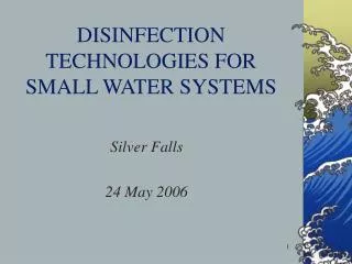 DISINFECTION TECHNOLOGIES FOR SMALL WATER SYSTEMS