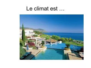 Le climat est …