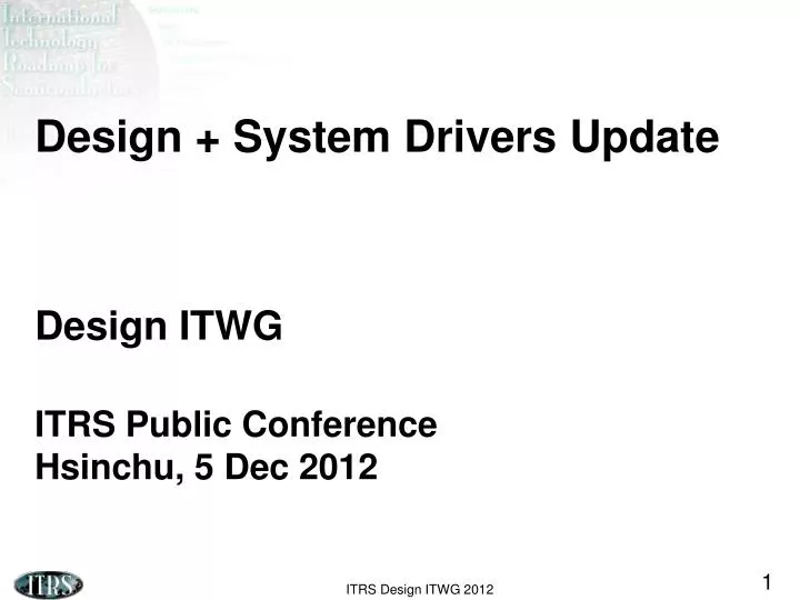 design system drivers update design itwg itrs public conference hsinchu 5 dec 2012