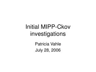 Initial MIPP-Ckov investigations