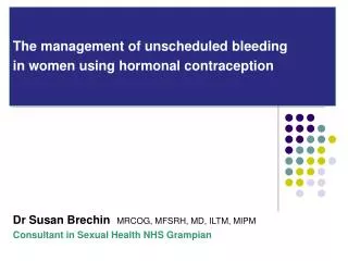 The management of unscheduled bleeding in women using hormonal contraception