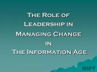 The Role of Leadership in Managing Change in The Information Age
