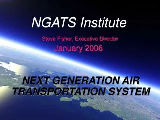 NGATS Institute Steve Fisher, Executive Director January 2006