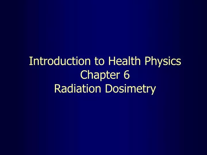 introduction to health physics chapter 6 radiation dosimetry