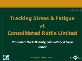 Tracking Stress &amp; Fatigue at Consolidated Rutile Limited