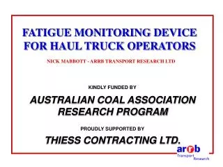 FATIGUE MONITORING DEVICE FOR HAUL TRUCK OPERATORS NICK MABBOTT - ARRB TRANSPORT RESEARCH LTD