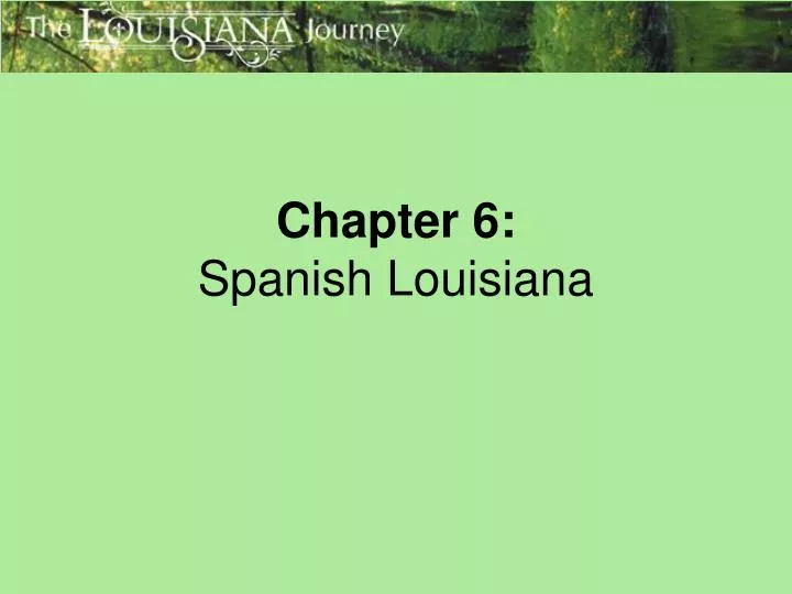 chapter 6 spanish louisiana